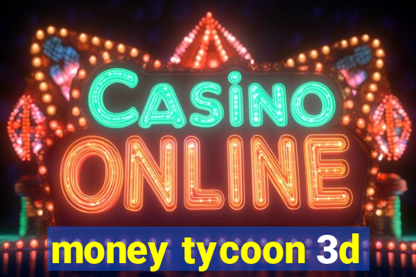 money tycoon 3d