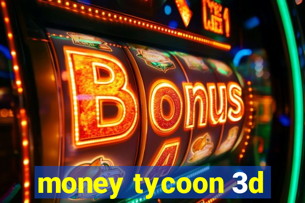 money tycoon 3d