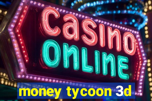 money tycoon 3d