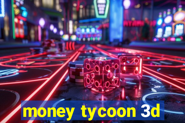 money tycoon 3d