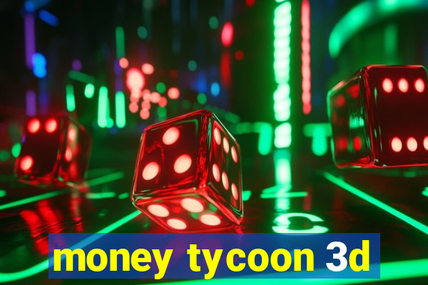 money tycoon 3d