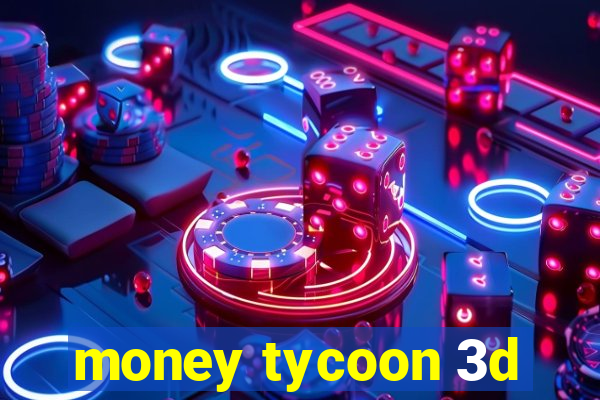 money tycoon 3d