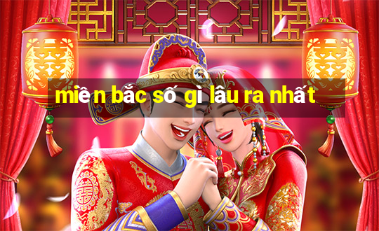 miền bắc số gì lâu ra nhất