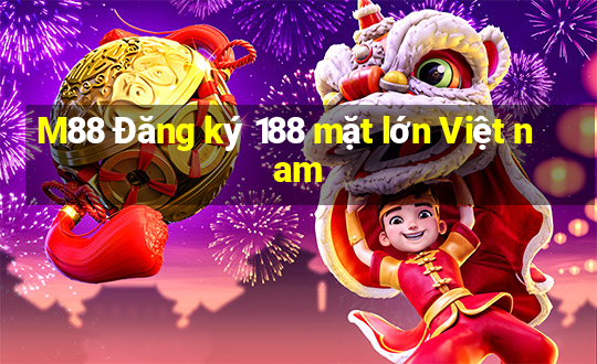 M88 Đăng ký 188 mặt lớn Việt nam