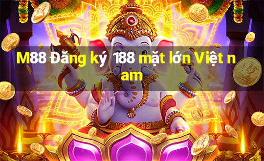 M88 Đăng ký 188 mặt lớn Việt nam