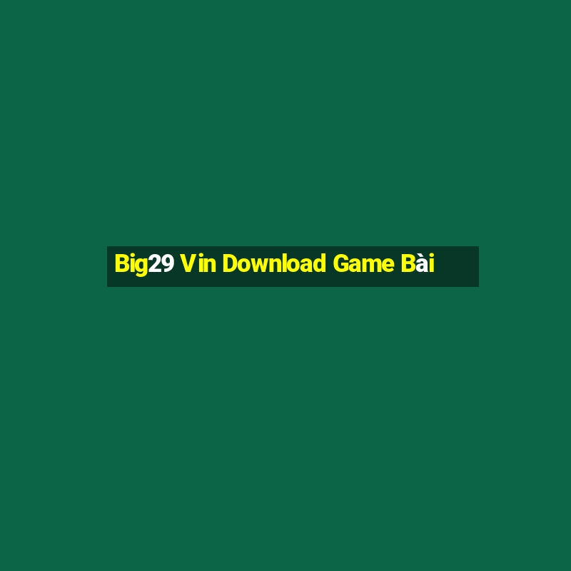 Big29 Vin Download Game Bài