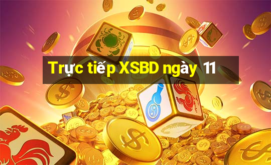 Trực tiếp XSBD ngày 11