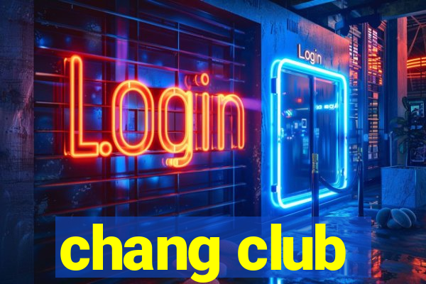 chang club