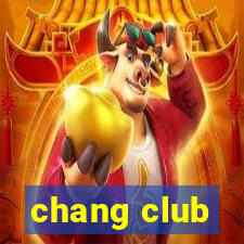 chang club