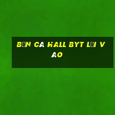 Bắn cá Hall byt lối vào