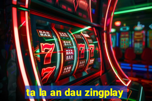 ta la an dau zingplay