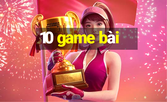 10 game bài