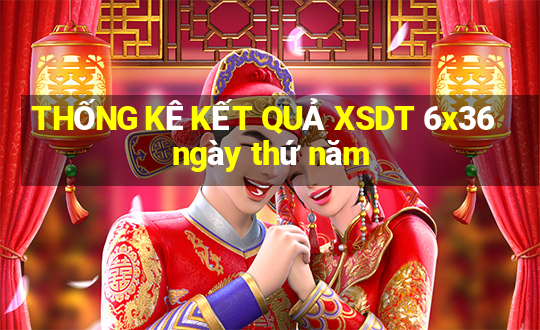 THỐNG KÊ KẾT QUẢ XSDT 6x36 ngày thứ năm