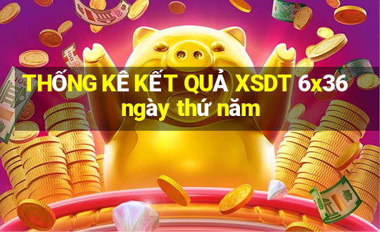 THỐNG KÊ KẾT QUẢ XSDT 6x36 ngày thứ năm