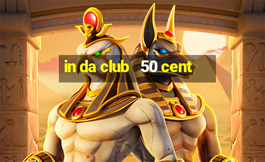 in da club   50 cent