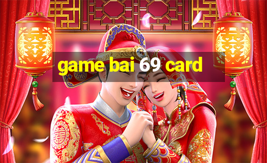 game bai 69 card