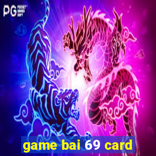 game bai 69 card