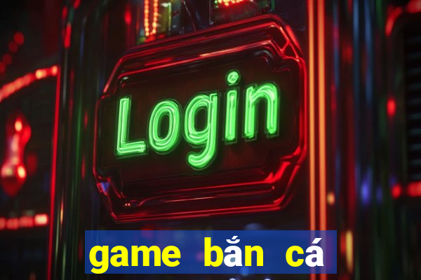 game bắn cá tặng tiền