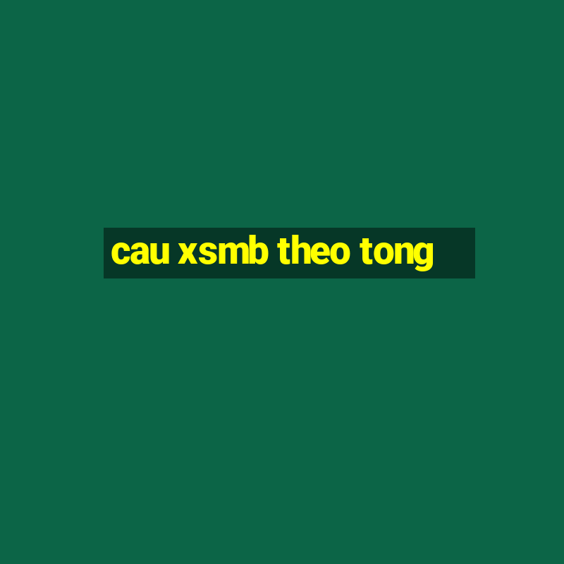 cau xsmb theo tong