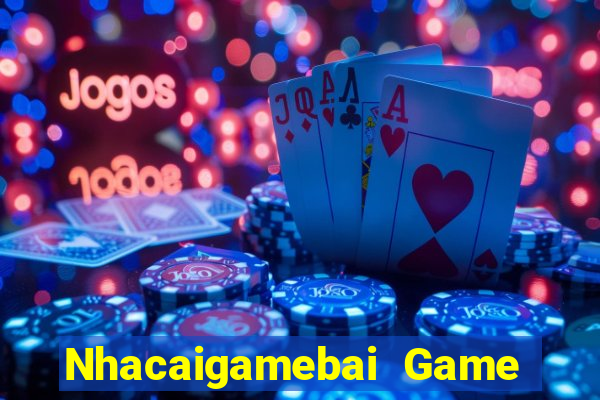 Nhacaigamebai Game Bài Miễn Phí