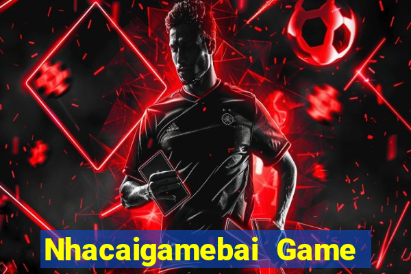 Nhacaigamebai Game Bài Miễn Phí