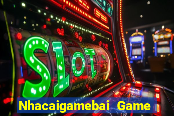 Nhacaigamebai Game Bài Miễn Phí