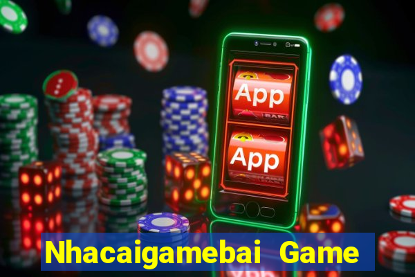 Nhacaigamebai Game Bài Miễn Phí