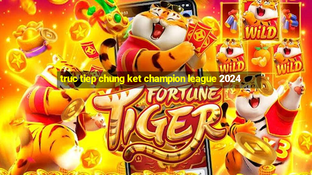 truc tiep chung ket champion league 2024