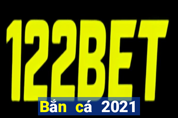 Bắn cá 2021 phiên bản hd