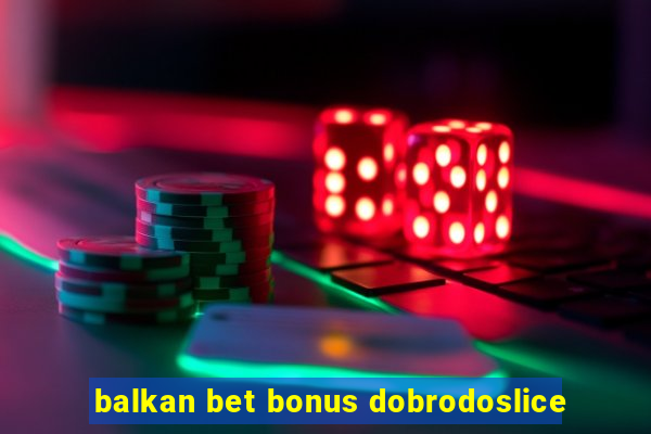 balkan bet bonus dobrodoslice