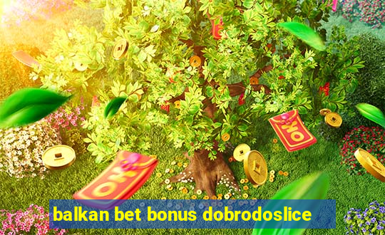 balkan bet bonus dobrodoslice