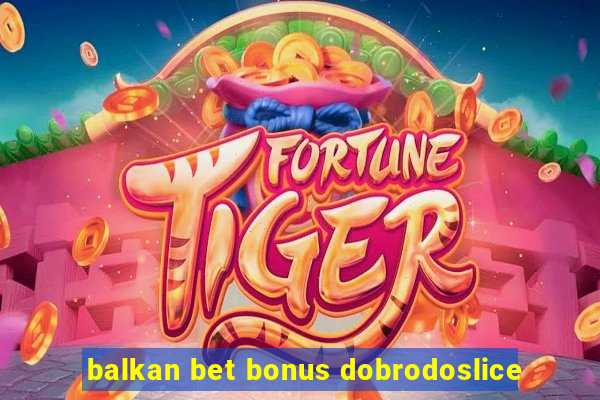 balkan bet bonus dobrodoslice