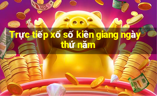 Trực tiếp xổ số kiên giang ngày thứ năm