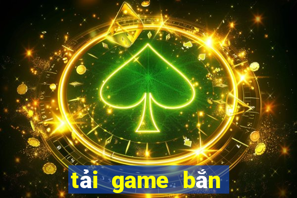 tải game bắn cá online đổi thưởng