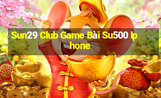 Sun29 Club Game Bài Su500 Iphone