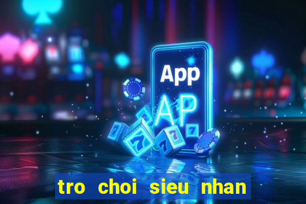 tro choi sieu nhan vu tru