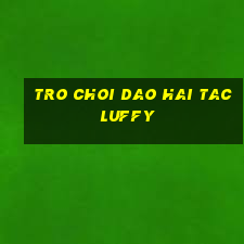 tro choi dao hai tac luffy