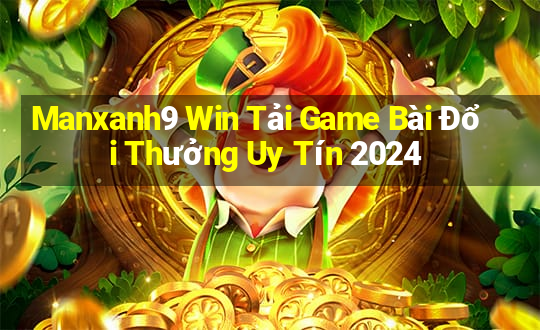 Manxanh9 Win Tải Game Bài Đổi Thưởng Uy Tín 2024