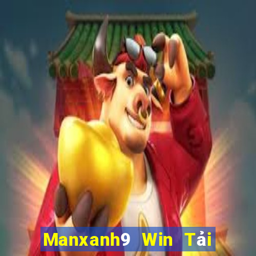 Manxanh9 Win Tải Game Bài Đổi Thưởng Uy Tín 2024