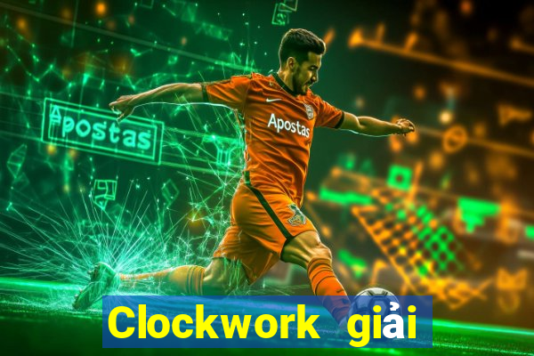 Clockwork giải trí Đăng nhập