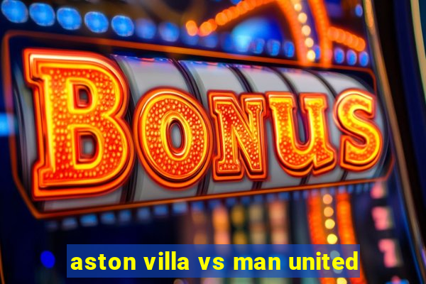 aston villa vs man united