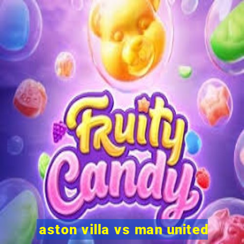 aston villa vs man united