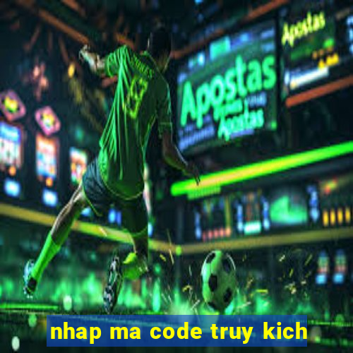 nhap ma code truy kich