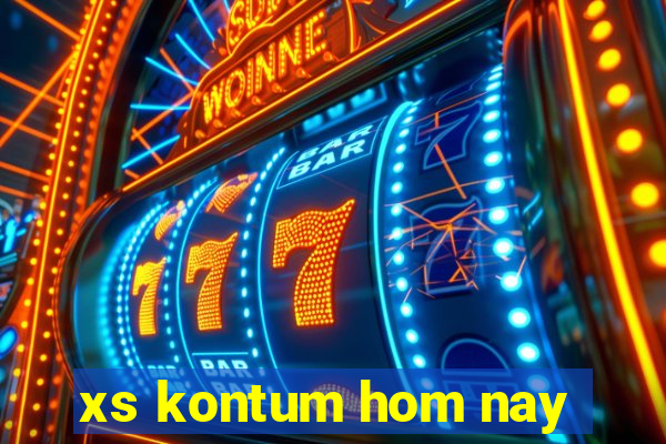 xs kontum hom nay