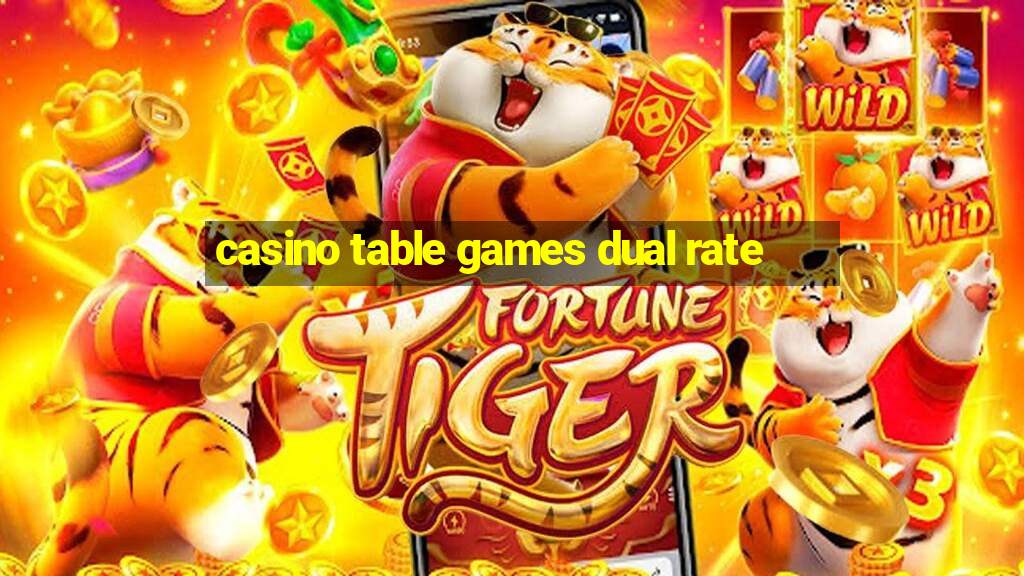 casino table games dual rate