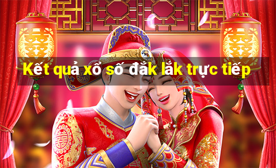 Kết quả xổ số đắk lắk trực tiếp