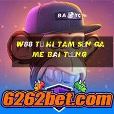 W88 Từ Hi Tam Sơn game bài tướng