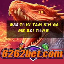 W88 Từ Hi Tam Sơn game bài tướng