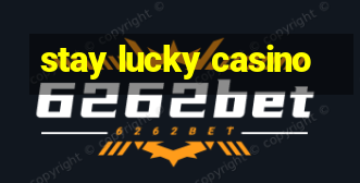 stay lucky casino