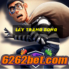 lay trang bong